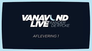 Vanavond Live met Xander De Rycke  Aflevering 1 [upl. by Arutak]