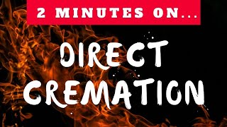 What Does Direct Cremation Mean  Just Give Me 2 Minutes [upl. by Navannod]