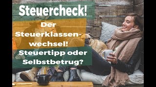 Steuerklassenwechsel Selbstbetrug oder Steuertipp [upl. by Eicirtap574]