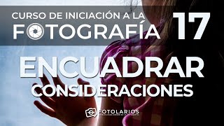 Iniciación a la Fotografía 17  Encuadrar consideraciones [upl. by Dietsche]