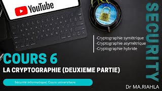 Cours N°6 La cryptographie deuxième partie  Par Dr MARiahla [upl. by Nuavahs342]