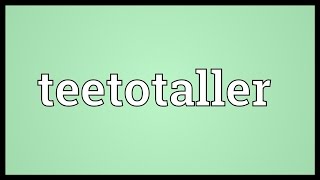 Teetotaller Meaning [upl. by Sebastien254]