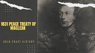 How George McLean signed the Tripartite 1831 Peace Treaty with Ashanti and the Coastal States in GH [upl. by Bound]