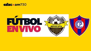 En vivo  DEPORTIVO RECOLETA vs CERRO PORTEÑO  Copa Paraguay 2024  ABC 730 AM [upl. by Block]