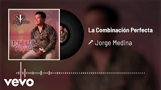 Jorge Medina  La Combinación Perfecta Audio [upl. by Swithbert]