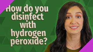 How do you disinfect with hydrogen peroxide [upl. by Ikin164]