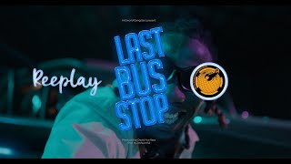 REEPLAY  LAST BUS STOP OFFICIAL VIDEO [upl. by Branden935]