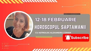 Horoscopul saptamanii 12  18 februarie 2024 I Astrolog Alexandra Coman [upl. by Grory]