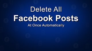 How To Delete All Facebook Posts at Once Automatically [upl. by Morehouse]