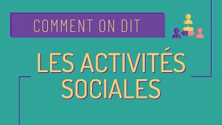 Comment on dit 14  vocabulaire des activités sociales du lien social 🙌 [upl. by Ellehcirt]