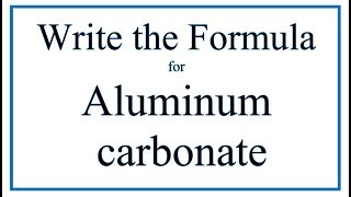 How to Write the Formula for Aluminum carbonate [upl. by Anawaj310]