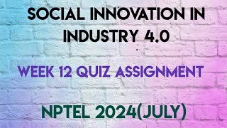 Social Innovation in Industry 40 Week 12 Quiz Assignment Solution  NPTEL 2024July  SWAYAM [upl. by Ollie]