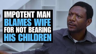 Impotent Man Blames Wife For Not Bearing Children  Moci Studios [upl. by Areehs]