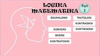 LOGIKA MATEMATIKA PART 2 TAUTOLOGI KONTRADIKSI KONTINGENSI KONVERS INVERS KONTRAPOSISI [upl. by Pittel]