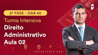 2ª Fase  OAB 40  Turma Intensiva  Direito Administrativo  Aula 02 [upl. by Orapma]