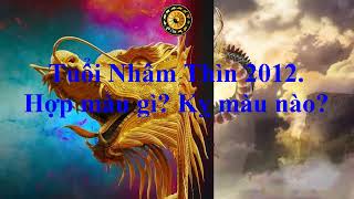 Tuổi Nhâm Thìn 2012 Hợp màu gì Kỵ màu nào [upl. by Reiko]