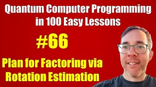 66100 Factoring via Rotation Estimation plan  Quantum Computer Programming in 100 Easy Lessons [upl. by Nivaj668]