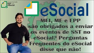 MEI ME e EPP são obrigados a enviar os eventos de SST no eSocial FAQ do eSocial disse que não [upl. by Atul]