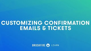 Brushfire 101  Customizing Confirmation Emails amp Tickets [upl. by Rape]