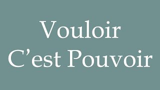 How to Pronounce Vouloir C’est Pouvoir To want is to can Correctly in French [upl. by Oleg]