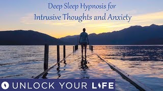 Deep Sleep Hypnosis for Intrusive Thoughts Over Thinking And Anxiety [upl. by Milka]