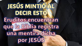 JESÚS MINTIÓ AL DECIR ESTO  Eruditos encuentran que la Biblia registra una mentira dicha por JESÚS [upl. by Enaitsirk166]