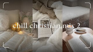 Chill Christian Mix 2  Calm RampB Playlist for Locking In [upl. by Hamimej718]