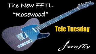 The NEW Firefly FFTL “Rosewood”  Tele Tuesday [upl. by Asseneg286]