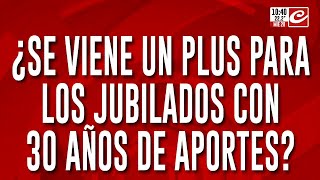 Atención ¿se viene un plus para jubilados con 30 años de aportes [upl. by Ronyam]