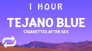 1 HOUR  CigarettesAfterSex  Tejano Blue Lyrics [upl. by Ronel742]