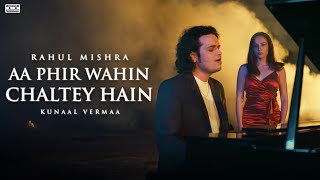 Aa Phir Wahin Chaltey Hain Official Video  Rahul Mishra  Kunaal Vermaa  For The Record [upl. by Eanal]