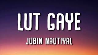 Lut Gaye Lyrics  Jubin Nautiyal  quotAankh uthi mohabbat ne angdai leequot [upl. by Howard]