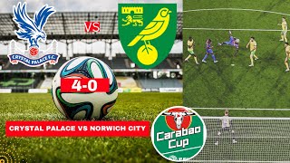 Crystal Palace vs Norwich City 40 Live Stream Carabao Cup EFL Football Match Today Score Highlights [upl. by Fablan43]