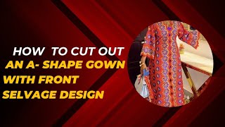 HOW TO CUT OUT AN A SHAPE GOWN WITH FRONT SELVAGE DESIGN draftwithfunmi [upl. by Hahcim]