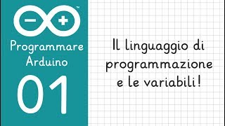 1 Programmare Arduino  Il Linguaggio di programmazione e le variabili [upl. by Ambler784]