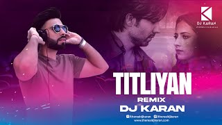 Titliyan Remix  DJ Karan  Harrdy Sandhu  Sargun Mehta  Afsana Khan [upl. by Ailegnave]