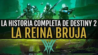 La Reina Bruja  La Historia Completa de Destiny 2  Destiny 2 [upl. by Ranilopa726]