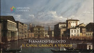 Bernardo Bellotto  Il Canal Grande a Venezia [upl. by Tanner]