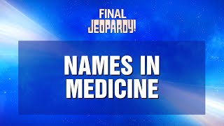 Names in Medicine  Final Jeopardy  JEOPARDY [upl. by Kohn]