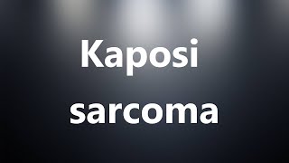 Kaposi sarcoma  Medical Meaning and Pronunciation [upl. by Aliab]