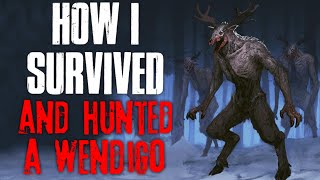 quotHow I Survived And Hunted A Wendigoquot Creepypasta [upl. by Anihtyc]