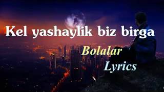 BolalarKel yashaylik biz birga  LyricsТекст песни [upl. by Ermentrude412]