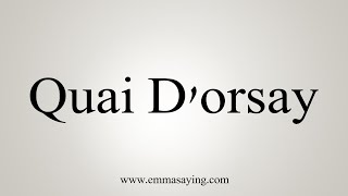 How To Say Quai Dorsay [upl. by Stockmon]