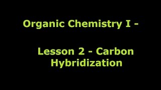 Organic Chemistry 1  Lesson 2  Carbon Hybridization [upl. by Eihtak646]