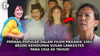 PERNAH POPULAR Dalam Filem Mekanik 1983 Begini Kehidupan Susan Lankester Pada Usia 60 Tahun [upl. by Anuait]