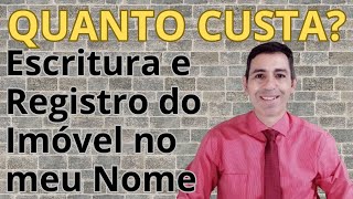 QUANTO CUSTA A ESCRITURA E O REGISTRO DO IMÓVEL escritura registrodeimoveis imovel [upl. by Marleen]