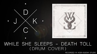 While She Sleeps  Death Toll Drum Cover by JKDC [upl. by Bolten]