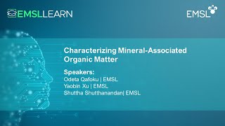 Characterizing MineralAssociated Organic Matter  EMSL LEARN Webinar Series [upl. by Ahsinom]