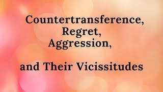 Countertransference Regret Aggression and Their Vicissitudes [upl. by Aleron]