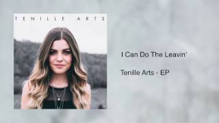 I Can Do The Leavin  Tenille Arts [upl. by Jeramie]